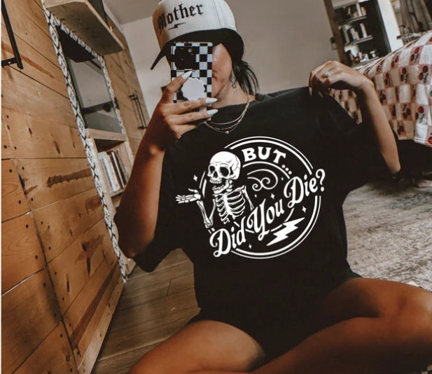 But did you die Screen Print Transfer