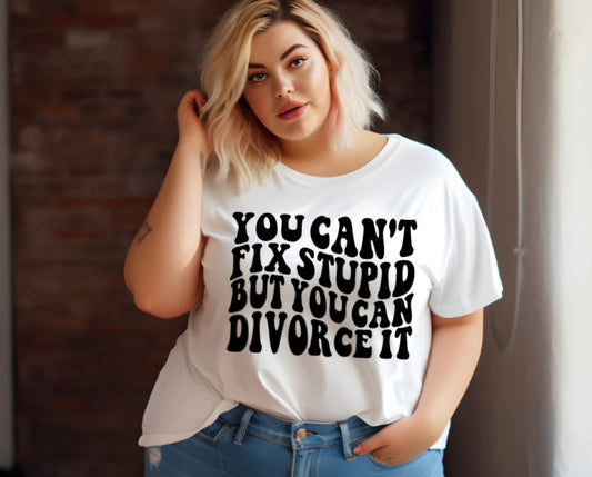 Can't Divorce Stupid Screen Print Transfer